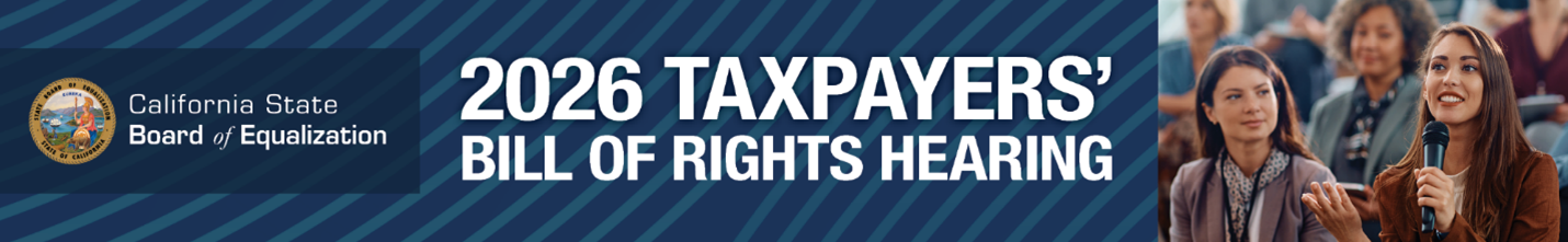 The California State Board of Equalization's 2026 Taxpayers' Bill of Rights hearing will be held on Wednesday, August 26 at 10:00 a.m. Several people are seated, including one hold-ing a microphone and commenting. You are invited to present ideas and concerns on Prop-erty Taxes and Alcoholic Beverage Tax.
